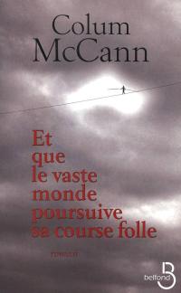 Couverture du livre Et que le vaste monde poursuive sa course folle de Colum McCann